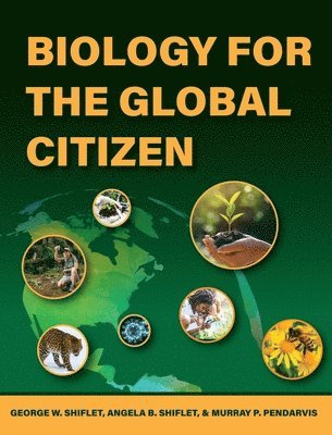Angela B Shiflet, George W Shiflet, Murray P Pendarvis - Biology for the Global Citizen, Inbunden