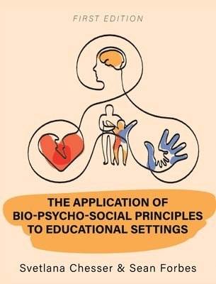 Svetlana Chesser, Sean Forbes - Application of Bio-Psycho-Social Principles to Educational Settings, Inbunden
