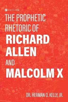 The Prophetic Rhetoric of Richard Allen and Malcolm X 1