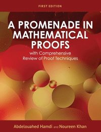 bokomslag A Promenade in Mathematical Proofs with Comprehensive Review of Proof Techniques