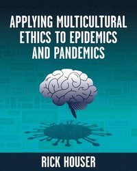 bokomslag Applying Multicultural Ethics to Epidemics and Pandemics