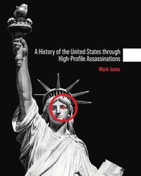 bokomslag History of the United States Through High-Profile Assassinations