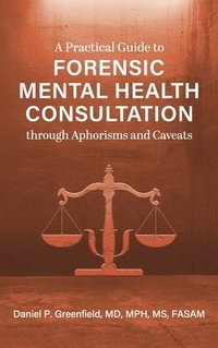 bokomslag Practical Guide to Forensic Mental Health Consultation through Aphorisms and Caveats