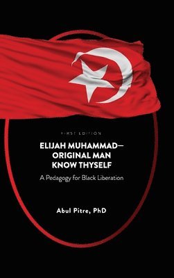 Abul Pitre - Elijah Muhammad-Original Man Know Thyself, Inbunden