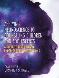 bokomslag Applying Neuroscience to Counseling Children and Adolescents
