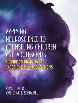 Chad Luke, Christine J. Schimmel - Applying Neuroscience to Counseling Children and Adolescents, Inbunden