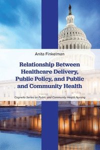 bokomslag Relationship Between Healthcare Delivery, Public Policy, and Public and Community Health