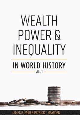 Wealth, Power and Inequality in World History Vol. 1 1