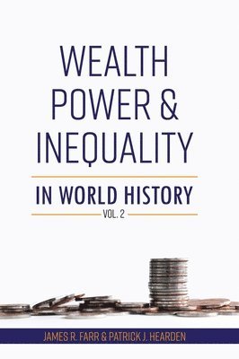 James R. Farr, Patrick J. Hearden - Wealth, Power and Inequality in World History Vol. 2, Inbunden