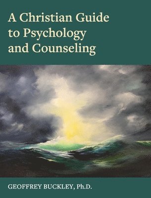 Geoffrey Buckley - Christian Guide to Psychology and Counseling, Inbunden
