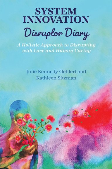 Julie Kennedy Oehlert, Kathleen Sitzman - System Innovation Disruptor Diary, Häftad