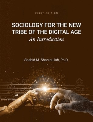 Shahid M Shahidullah, Shahid M. Shahidullah - Sociology for the New Tribe of the Digital Age, Inbunden