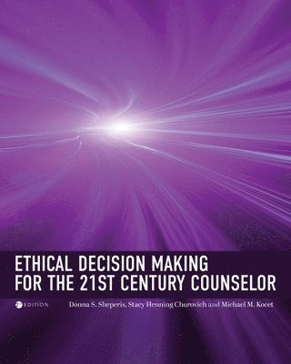 Donna Sheperis, Anastasia Henning, Michael Kocet - Ethical Decision Making for the 21st Century Counselor, Häftad