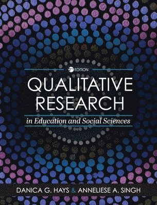 Danica G. Hays, Anneliese A. Singh - Qualitative Research in Education and Social Sciences, Inbunden