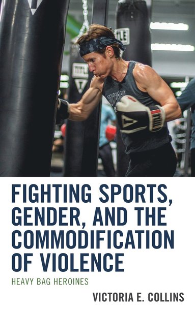 bokomslag Fighting Sports, Gender, and the Commodification of Violence