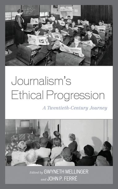 Gwyneth Mellinger, John P. Ferré - Journalism's Ethical Progression, Inbunden