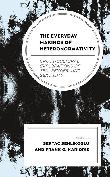 Sertaç Sehlikoglu, Frank G. Karioris - Everyday Makings of Heteronormativity, Häftad