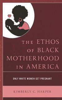 bokomslag Ethos of Black Motherhood in America