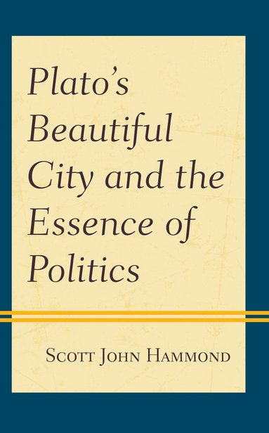 bokomslag Plato's Beautiful City and the Essence of Politics