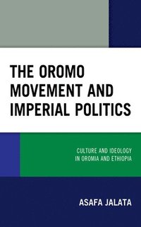 bokomslag The Oromo Movement and Imperial Politics