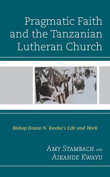 bokomslag Pragmatic Faith and the Tanzanian Lutheran Church