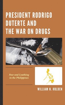 William N. Holden - President Rodrigo Duterte and the War on Drugs, Inbunden