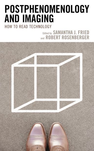 Samantha J. Fried, Robert Rosenberger - Postphenomenology and Imaging, Inbunden