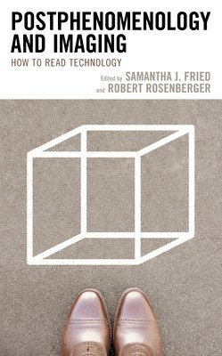 Samantha J. Fried, Robert Rosenberger - Postphenomenology and Imaging, Inbunden