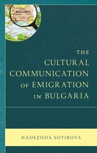 bokomslag The Cultural Communication of Emigration in Bulgaria