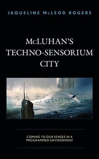 bokomslag McLuhan's Techno-Sensorium City