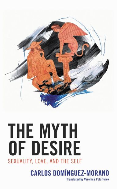 Carlos Domínguez-Morano - Myth of Desire, Inbunden
