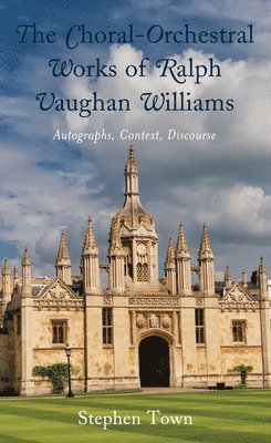 Stephen Town - Choral-Orchestral Works of Ralph Vaughan Williams, Häftad