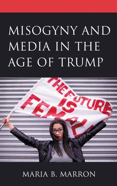 Maria B. Marron - Misogyny and Media in the Age of Trump, Häftad