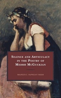 bokomslag Silence and Articulacy in the Poetry of Medbh McGuckian