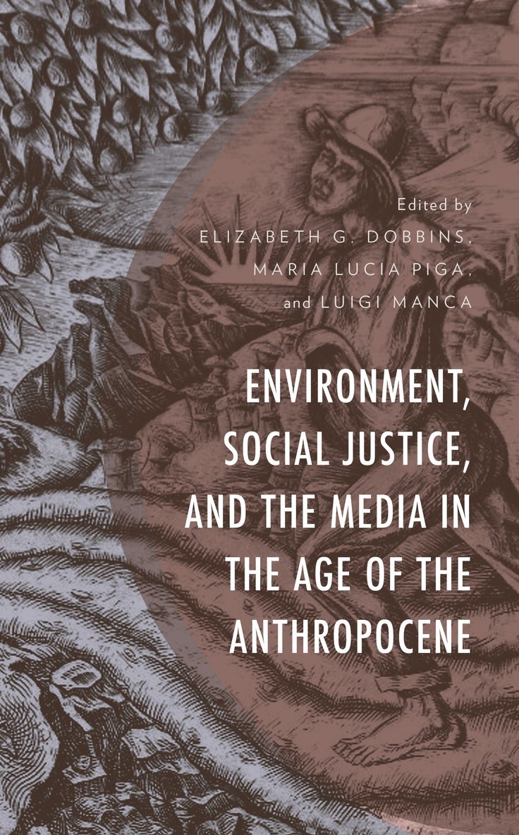 Elizabeth G. Dobbins, Maria Lucia Piga, Luigi Manca - Environment, Social Justice, and the Media in the Age of the Anthropocene, Häftad
