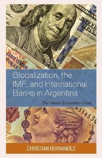 bokomslag Globalization, the IMF, and International Banks in Argentina