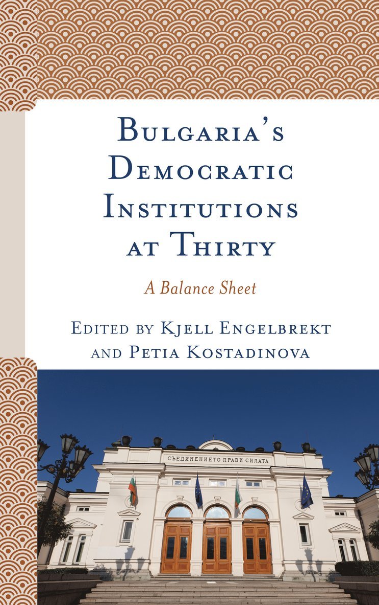 Kjell Engelbrekt, Petia Kostadinova - Bulgaria's Democratic Institutions at Thirty, Inbunden