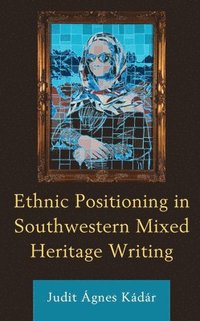 bokomslag Ethnic Positioning in Southwestern Mixed Heritage Writing