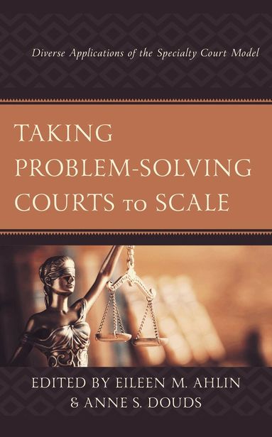Eileen M. Ahlin, Anne S. Douds - Taking Problem-Solving Courts to Scale, Inbunden
