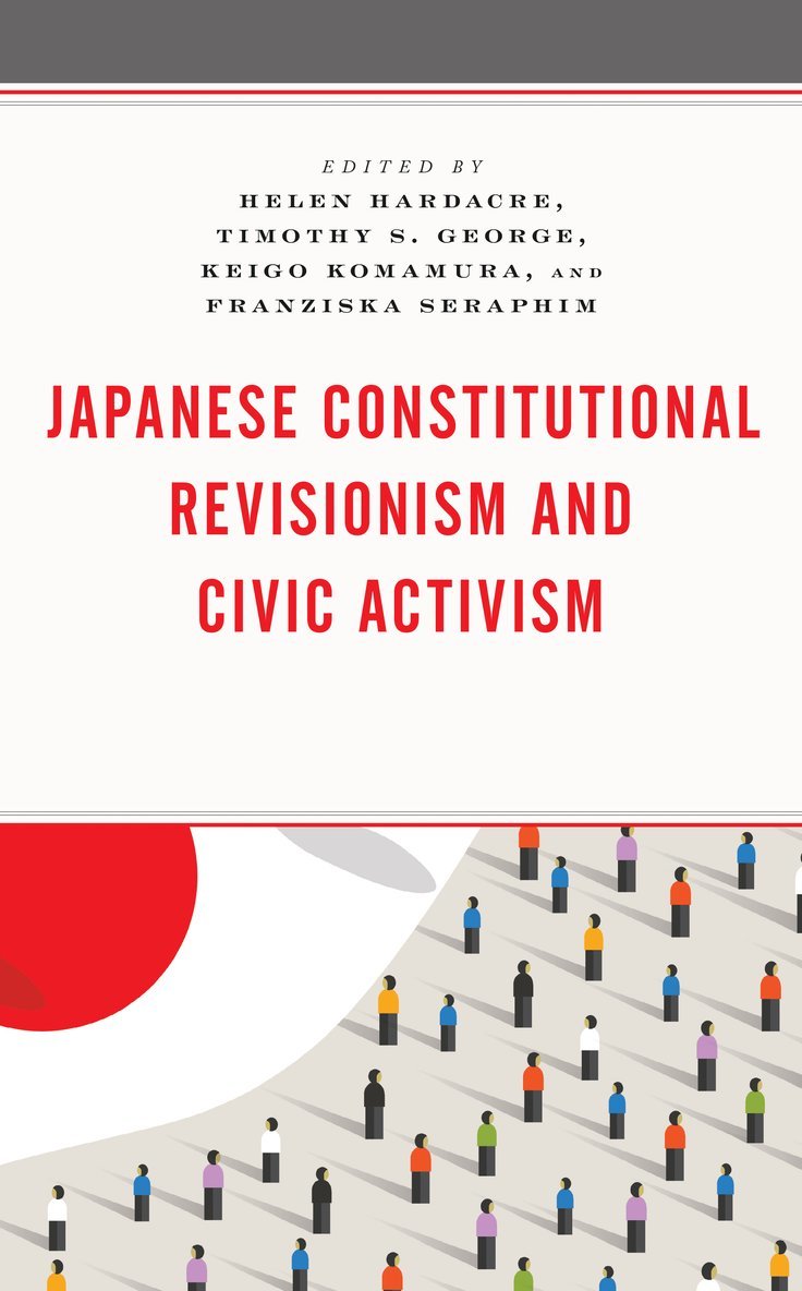 Helen Hardacre, Timothy S. George, Keigo Komamura, Franziska Seraphim - Japanese Constitutional Revisionism and Civic Activism, Inbunden