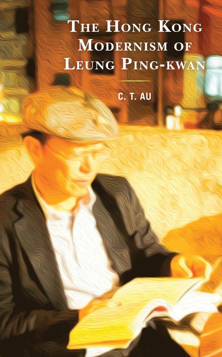 C. T. Au - Hong Kong Modernism of Leung Ping-kwan, Inbunden
