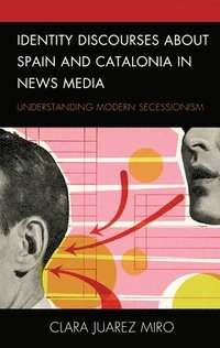 bokomslag Identity Discourses about Spain and Catalonia in News Media