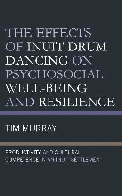 Effects of Inuit Drum Dancing on Psychosocial Well-Being and Resilience