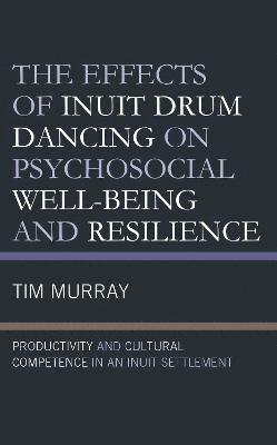 The Effects of Inuit Drum Dancing on Psychosocial Well-Being and Resilience 1