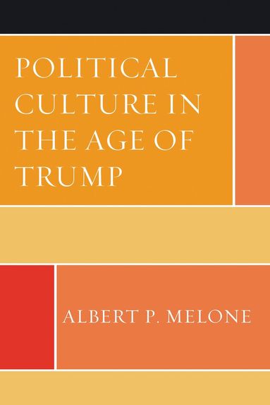 Albert P. Melone - Political Culture in the Age of Trump, Häftad