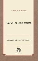 bokomslag W. E. B. Du Bois: Pioneer American Sociologist