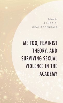 bokomslag Me Too, Feminist Theory, and Surviving Sexual Violence in the Academy