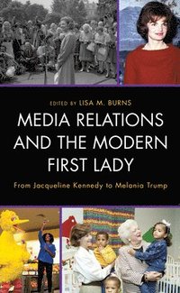 bokomslag Media Relations and the Modern First Lady