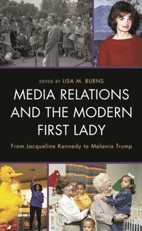 bokomslag Media Relations and the Modern First Lady