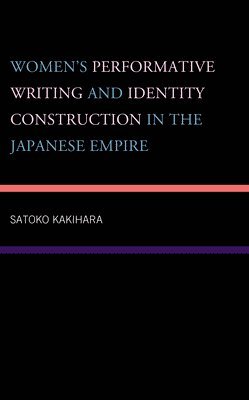 bokomslag Women's Performative Writing and Identity Construction in the Japanese Empire